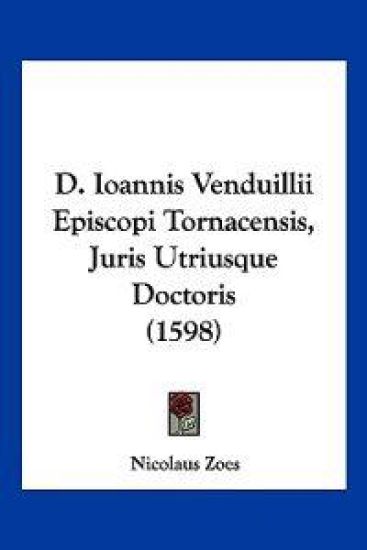 D. Ioannis Venduillii Episcopi Tornacensis, Juris Utriusque Doctoris (1598)