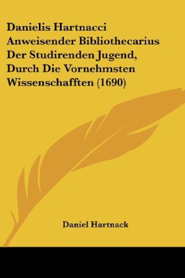 Hartnack, D: Danielis Hartnacci Anweisender Bibliothecarius