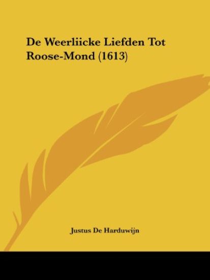 De Weerliicke Liefden Tot Roose-Mond (1613)