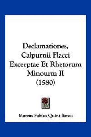 Declamationes, Calpurnii Flacci Excerptae Et Rhetorum Minourm II (1580)