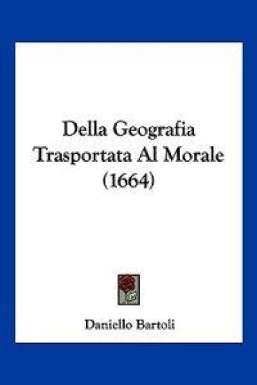 Della Geografia Trasportata Al Morale (1664)