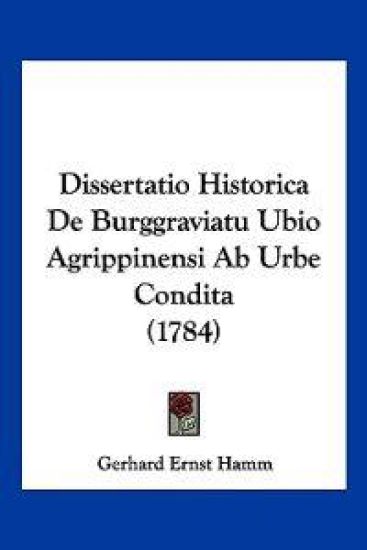 Dissertatio Historica De Burggraviatu Ubio Agrippinensi Ab Urbe Condita (1784)