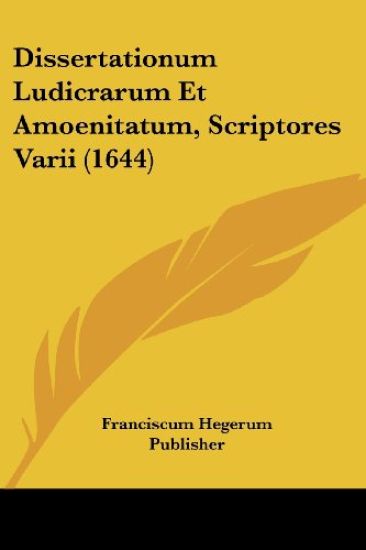 Dissertationum Ludicrarum Et Amoenitatum, Scriptores Varii (1644)
