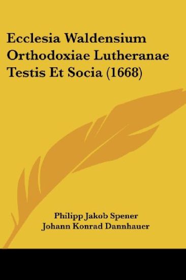 Ecclesia Waldensium Orthodoxiae Lutheranae Testis Et Socia (1668)
