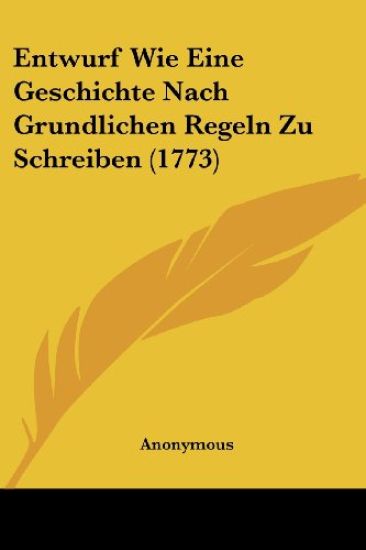 Anonymous: Entwurf Wie Eine Geschichte Nach Grundlichen Rege