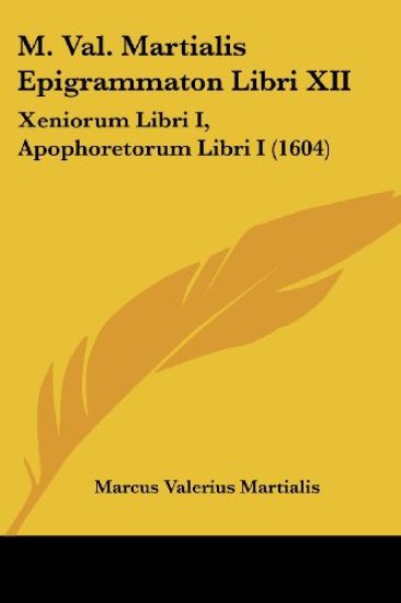 M. Val. Martialis Epigrammaton Libri XII