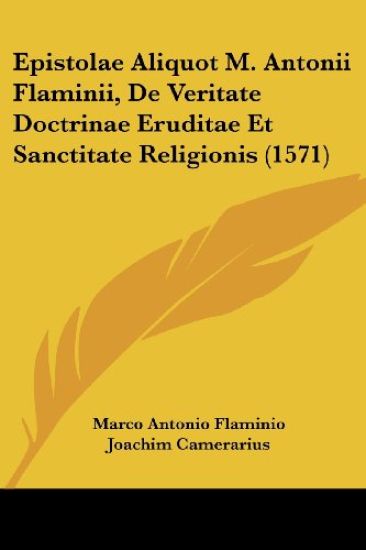 Epistolae Aliquot M. Antonii Flaminii, De Veritate Doctrinae Eruditae Et Sanctitate Religionis (1571)
