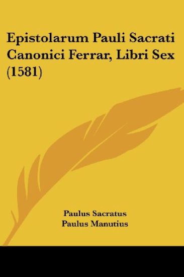 Epistolarum Pauli Sacrati Canonici Ferrar, Libri Sex (1581)