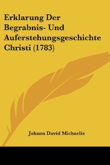 Michaelis, J: Erklarung Der Begrabnis- Und Auferstehungsgesc