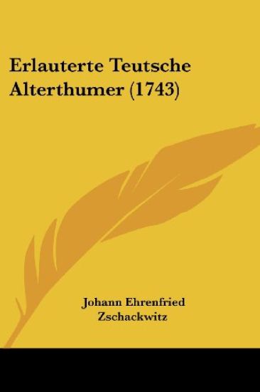 Zschackwitz, J: Erlauterte Teutsche Alterthumer (1743)