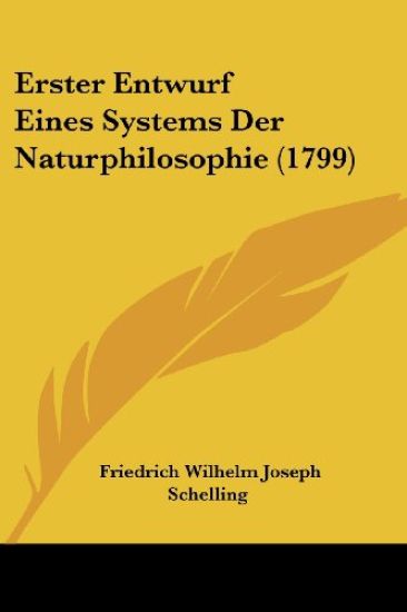 Schelling, F: Erster Entwurf Eines Systems Der Naturphilosop