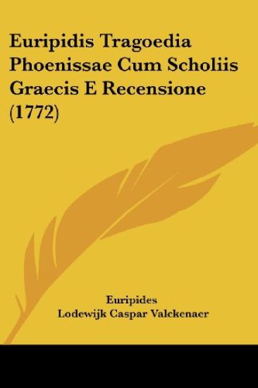 Euripidis Tragoedia Phoenissae Cum Scholiis Graecis E Recensione (1772)