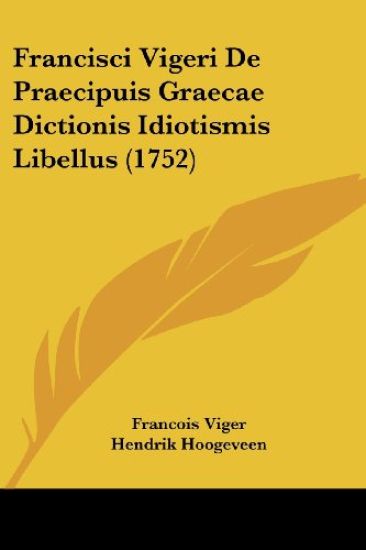 Francisci Vigeri De Praecipuis Graecae Dictionis Idiotismis Libellus (1752)