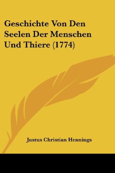 Hennings, J: Geschichte Von Den Seelen Der Menschen Und Thie