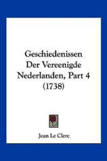 Geschiedenissen Der Vereenigde Nederlanden, Part 4 (1738)