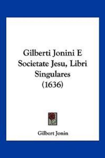 Gilberti Jonini E Societate Jesu, Libri Singulares (1636)