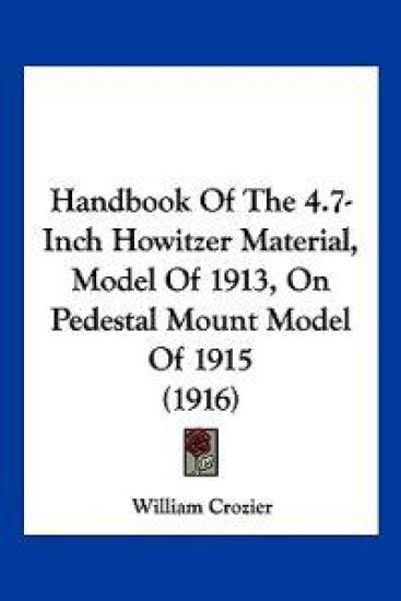 Handbook Of The 4.7-Inch Howitzer Material, Model Of 1913, On Pedestal Mount Model Of 1915 (1916)