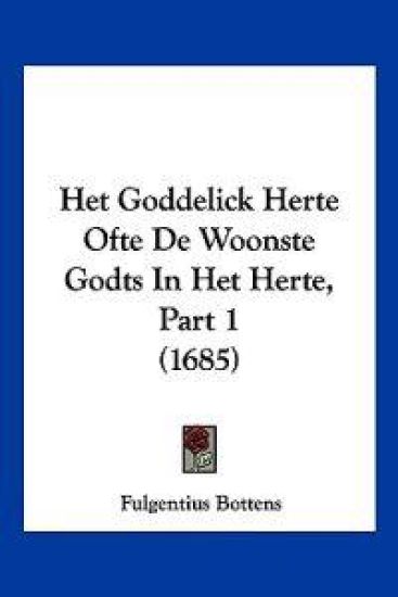 Het Goddelick Herte Ofte De Woonste Godts In Het Herte, Part 1 (1685)