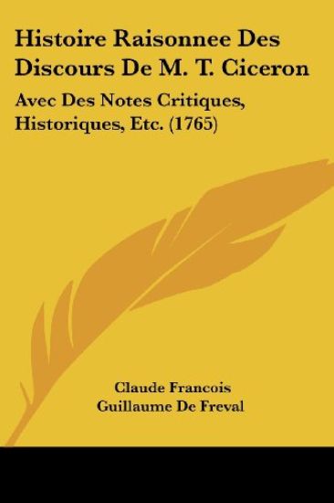 Histoire Raisonnee Des Discours De M. T. Ciceron