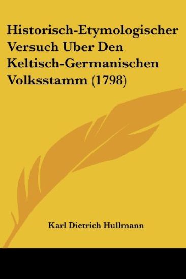Hullmann, K: Historisch-Etymologischer Versuch Uber Den Kelt
