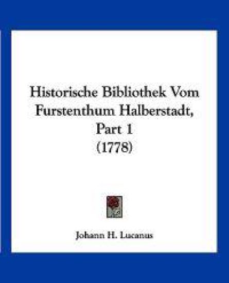 Lucanus, J: Historische Bibliothek Vom Furstenthum Halbersta