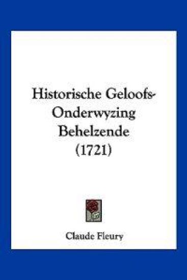 Historische Geloofs-Onderwyzing Behelzende (1721)