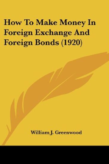 How To Make Money In Foreign Exchange And Foreign Bonds (1920)