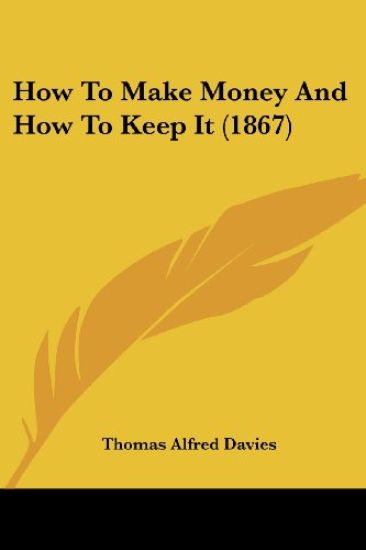 How To Make Money And How To Keep It (1867)