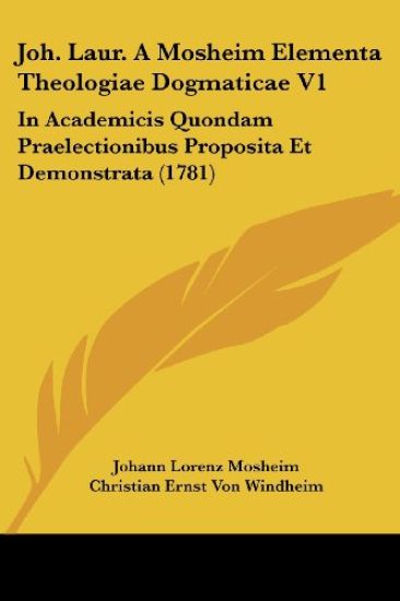Joh. Laur. A Mosheim Elementa Theologiae Dogmaticae V1