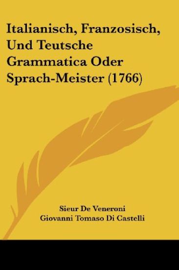 De Veneroni, S: Italianisch, Franzosisch, Und Teutsche Gramm