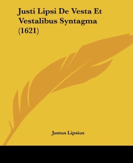 Justi Lipsi De Vesta Et Vestalibus Syntagma (1621)