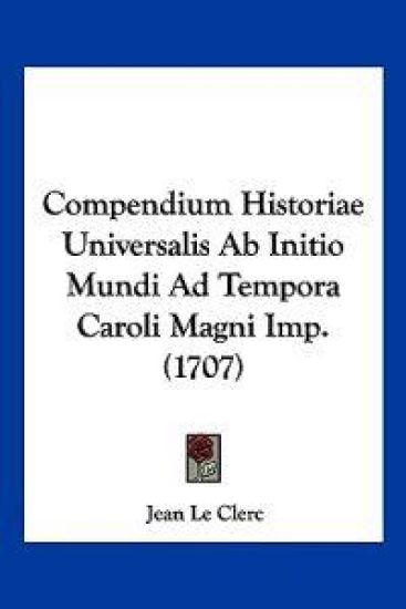 Compendium Historiae Universalis Ab Initio Mundi Ad Tempora Caroli Magni Imp.