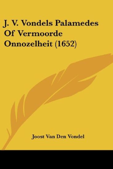 J. V. Vondels Palamedes Of Vermoorde Onnozelheit (1652)
