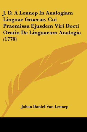 J. D. A Lennep In Analogiam Linguae Graecae, Cui Praemissa Ejusdem Viri Docti Oratio De Linguarum Analogia (1779)