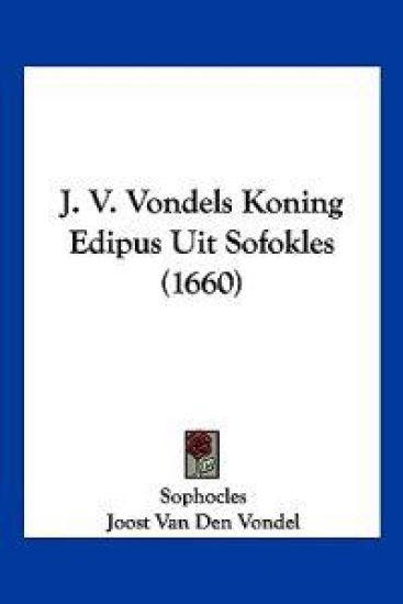 J. V. Vondels Koning Edipus Uit Sofokles (1660)