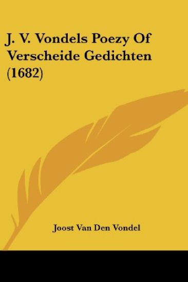 J. V. Vondels Poezy Of Verscheide Gedichten (1682)