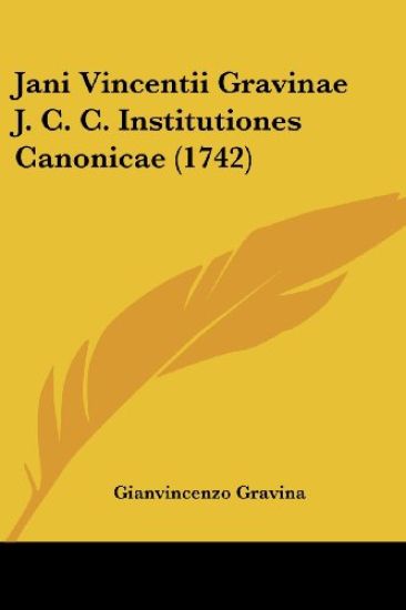 Jani Vincentii Gravinae J. C. C. Institutiones Canonicae (1742)