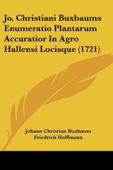 Jo. Christiani Buxbaums Enumeratio Plantarum Accuratior In Agro Hallensi Locisque (1721)