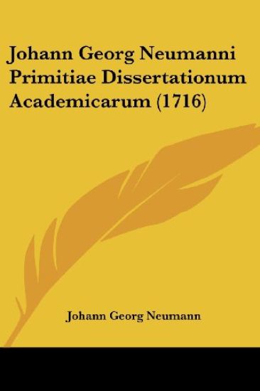 Johann Georg Neumanni Primitiae Dissertationum Academicarum (1716)