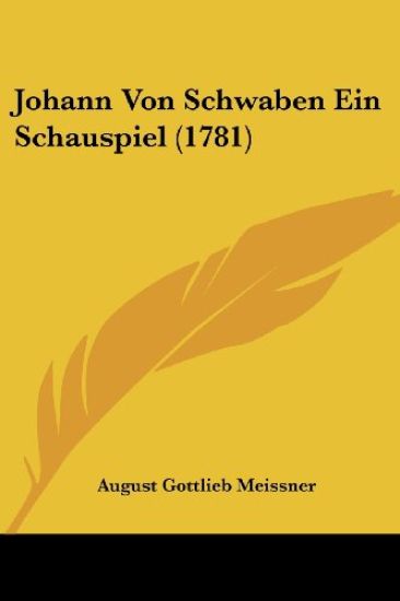 Meissner, A: Johann Von Schwaben Ein Schauspiel (1781)