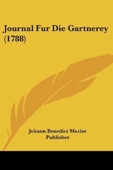 Johann Benedict Mezler Publisher: Journal Fur Die Gartnerey
