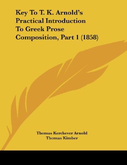 Key To T. K. Arnold's Practical Introduction To Greek Prose Composition, Part 1 (1858)