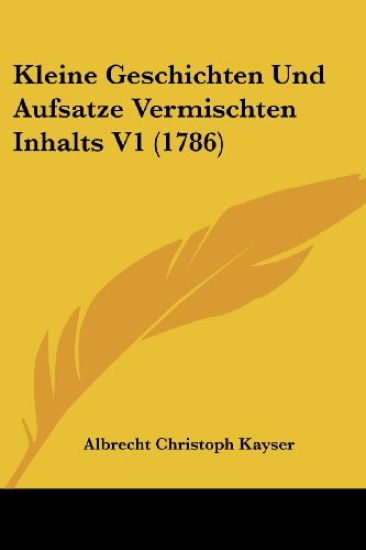 Kayser, A: Kleine Geschichten Und Aufsatze Vermischten Inhal