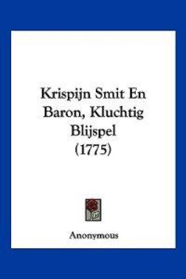 Krispijn Smit En Baron, Kluchtig Blijspel (1775)