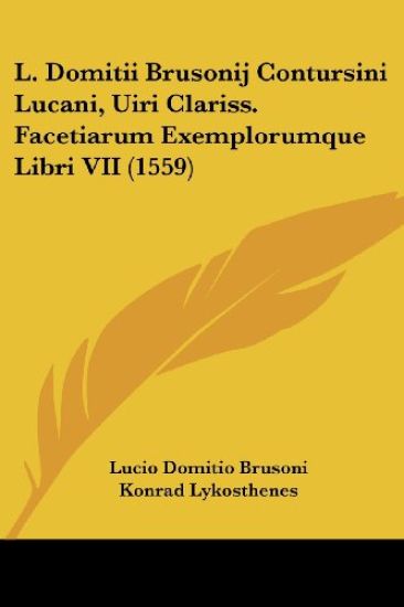 L. Domitii Brusonij Contursini Lucani, Uiri Clariss. Facetiarum Exemplorumque Libri VII (1559)