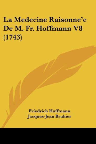 La Medecine Raisonne'e De M. Fr. Hoffmann V8 (1743)