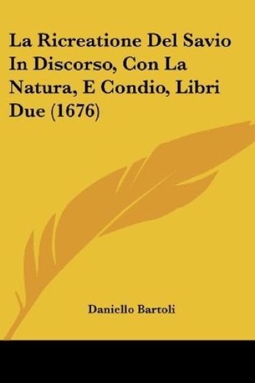 La Ricreatione Del Savio In Discorso, Con La Natura, E Condio, Libri Due (1676)