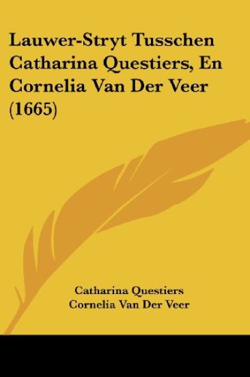 Lauwer-Stryt Tusschen Catharina Questiers, En Cornelia Van Der Veer (1665)