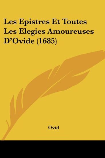 Les Epistres Et Toutes Les Elegies Amoureuses D'Ovide (1685)