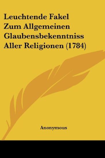 Anonymous: Leuchtende Fakel Zum Allgemeinen Glaubensbekenntn